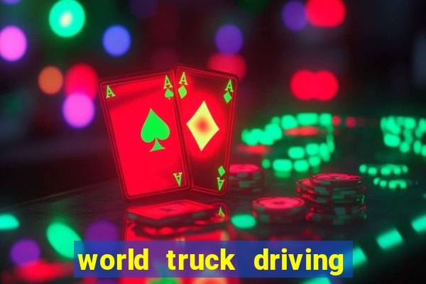 world truck driving simulator dinheiro infinito tudo desbloqueado